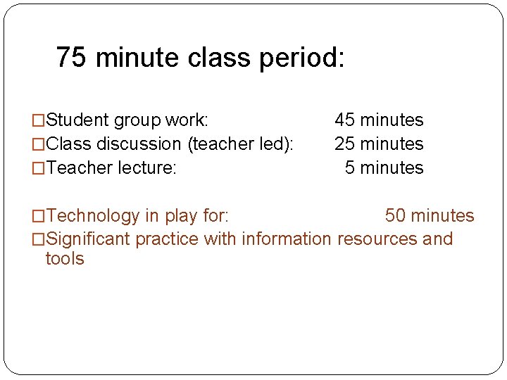 75 minute class period: �Student group work: �Class discussion (teacher led): �Teacher lecture: 45