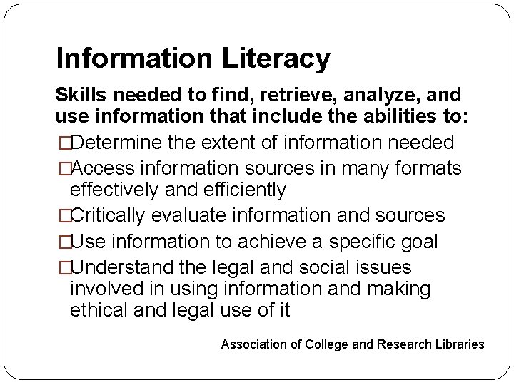 Information Literacy Skills needed to find, retrieve, analyze, and use information that include the
