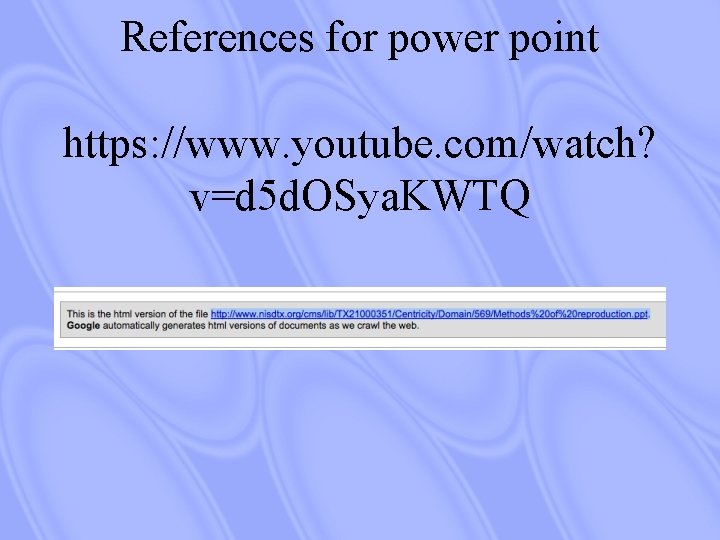 References for power point https: //www. youtube. com/watch? v=d 5 d. OSya. KWTQ 