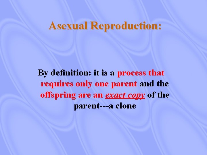 Asexual Reproduction: By definition: it is a process that requires only one parent and