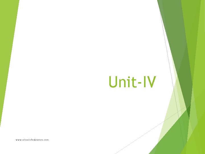 Unit-IV www. schoolofeducators. com 