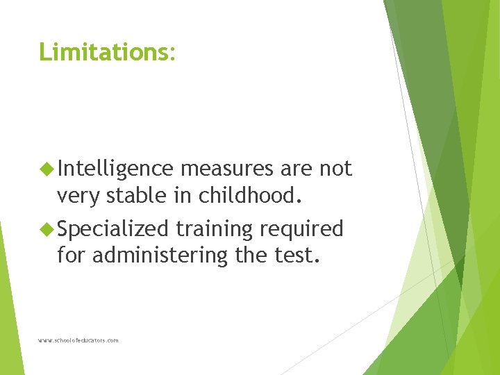 Limitations: Intelligence measures are not very stable in childhood. Specialized training required for administering