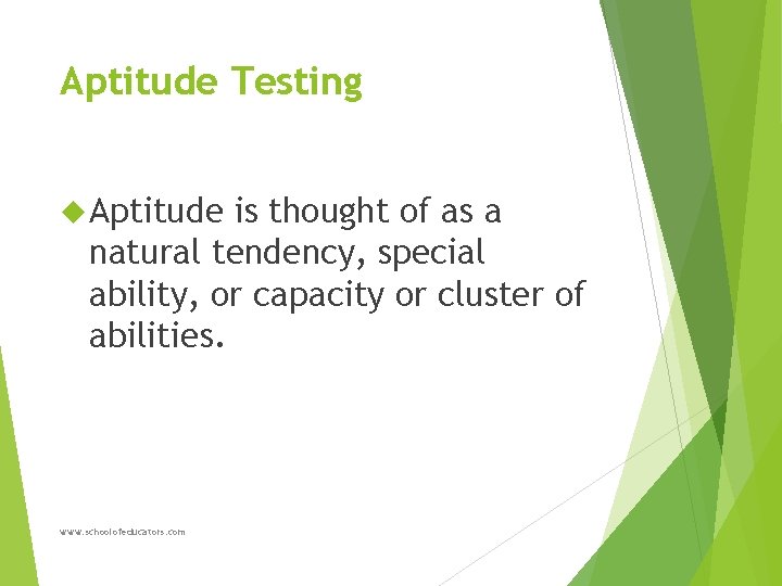 Aptitude Testing Aptitude is thought of as a natural tendency, special ability, or capacity