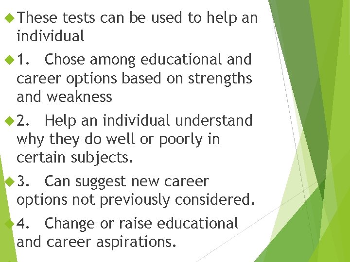  These tests can be used to help an individual 1. Chose among educational