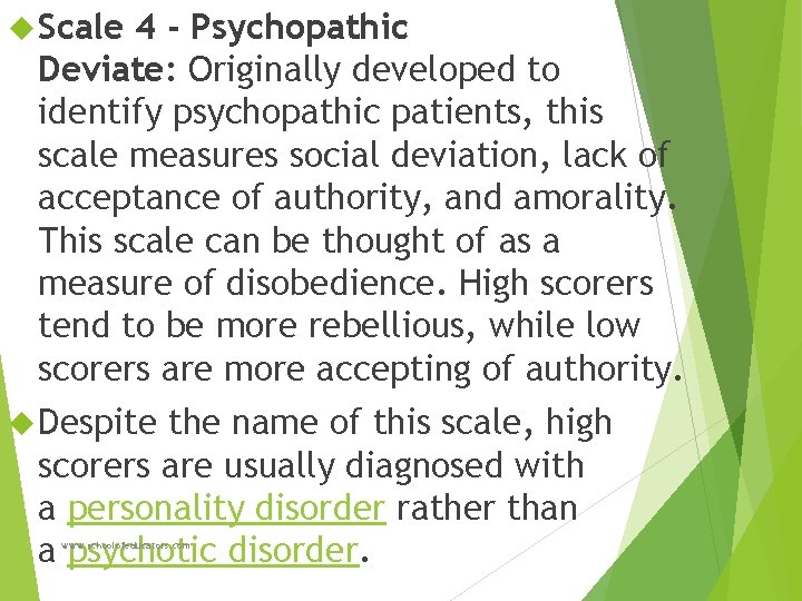  Scale 4 - Psychopathic Deviate: Originally developed to identify psychopathic patients, this scale