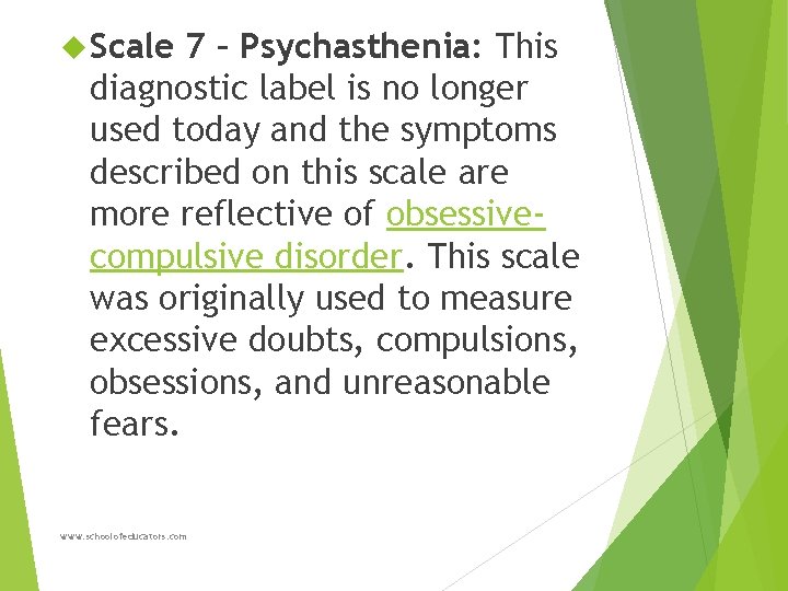  Scale 7 – Psychasthenia: This diagnostic label is no longer used today and