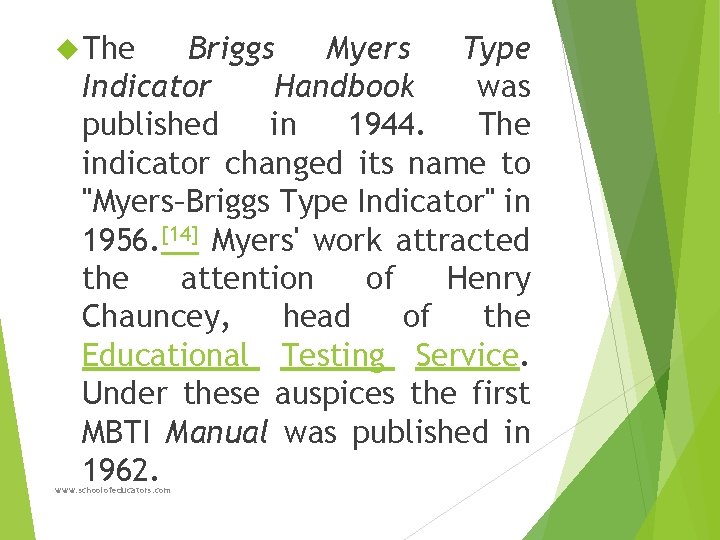  The Briggs Myers Type Indicator Handbook was published in 1944. The indicator changed