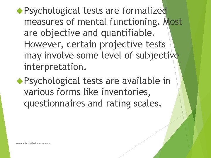  Psychological tests are formalized measures of mental functioning. Most are objective and quantifiable.