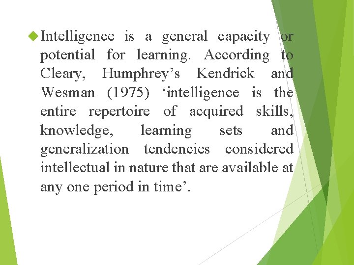  Intelligence is a general capacity or potential for learning. According to Cleary, Humphrey’s