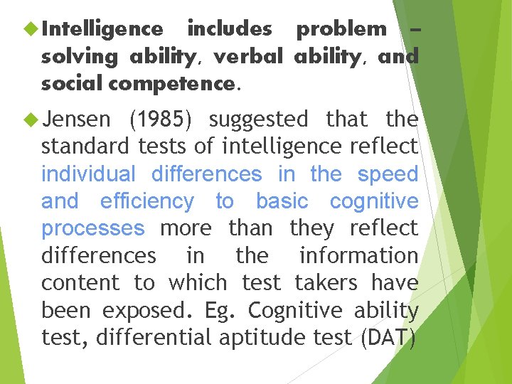  Intelligence includes problem – solving ability, verbal ability, and social competence. Jensen (1985)