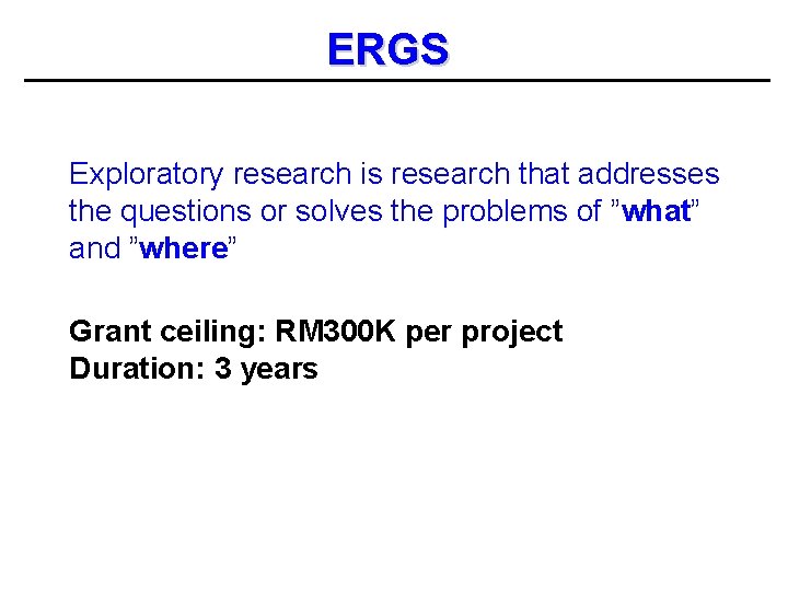 ERGS Exploratory research is research that addresses the questions or solves the problems of