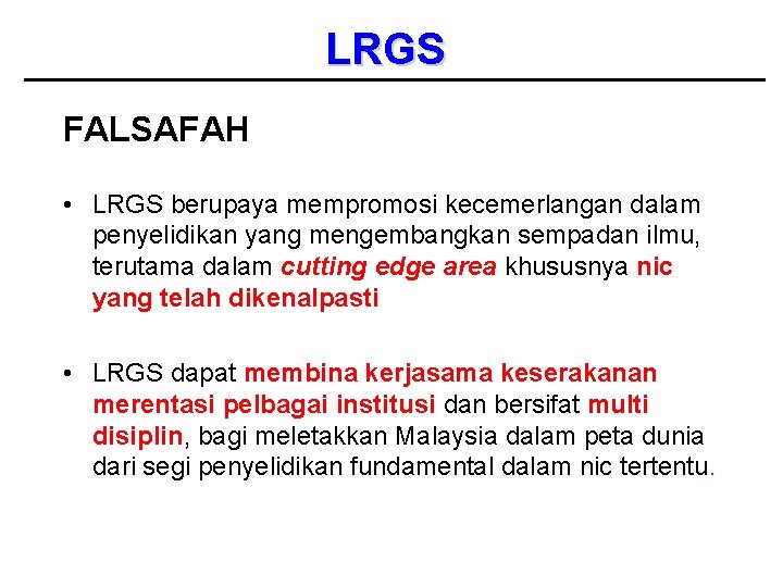 LRGS FALSAFAH • LRGS berupaya mempromosi kecemerlangan dalam penyelidikan yang mengembangkan sempadan ilmu, terutama