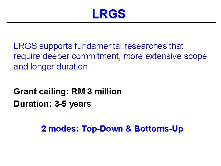 LRGS supports fundamental researches that require deeper commitment, more extensive scope and longer duration