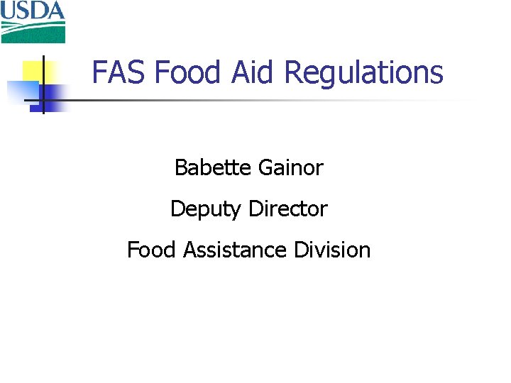 FAS Food Aid Regulations Babette Gainor Deputy Director Food Assistance Division 