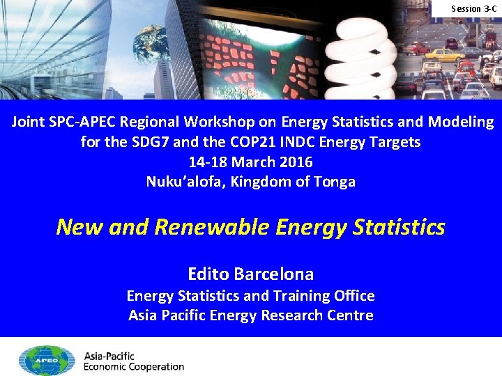 Session 3 -C 　 Joint SPC-APEC Regional Workshop on Energy Statistics and Modeling for