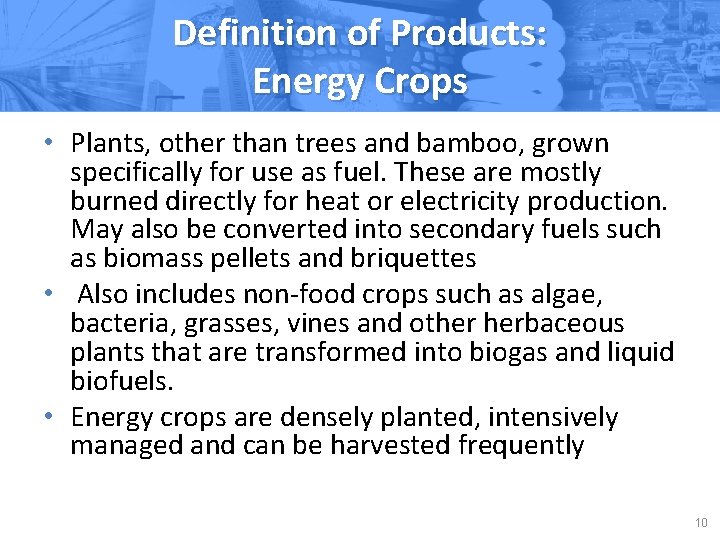 Definition of Products: Energy Crops • Plants, other than trees and bamboo, grown specifically