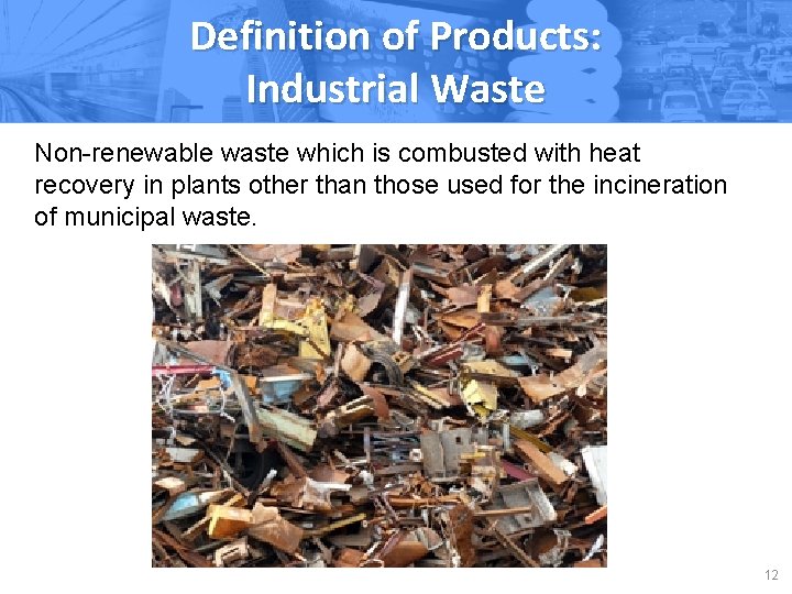 Definition of Products: Industrial Waste Non-renewable waste which is combusted with heat recovery in
