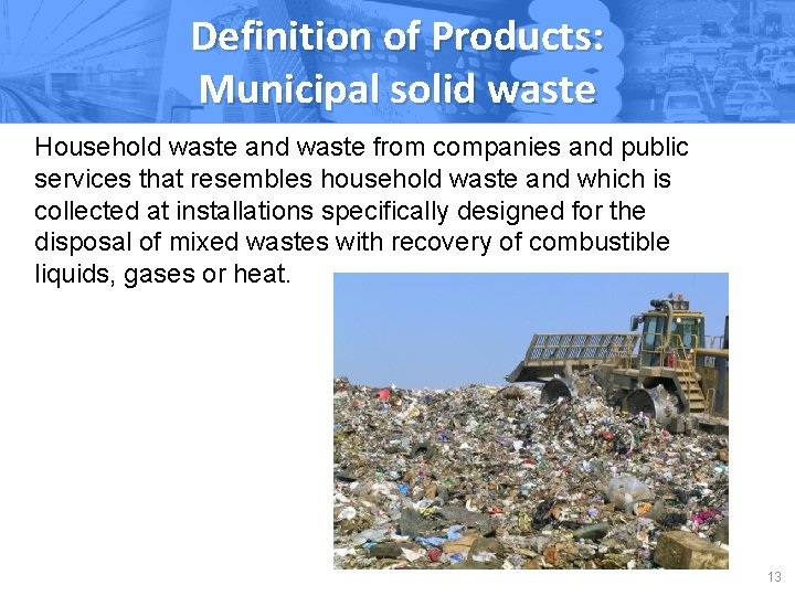 Definition of Products: Municipal solid waste Household waste and waste from companies and public