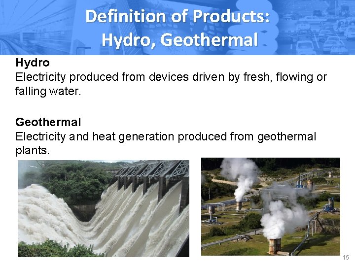 Definition of Products: Hydro, Geothermal Hydro Electricity produced from devices driven by fresh, flowing