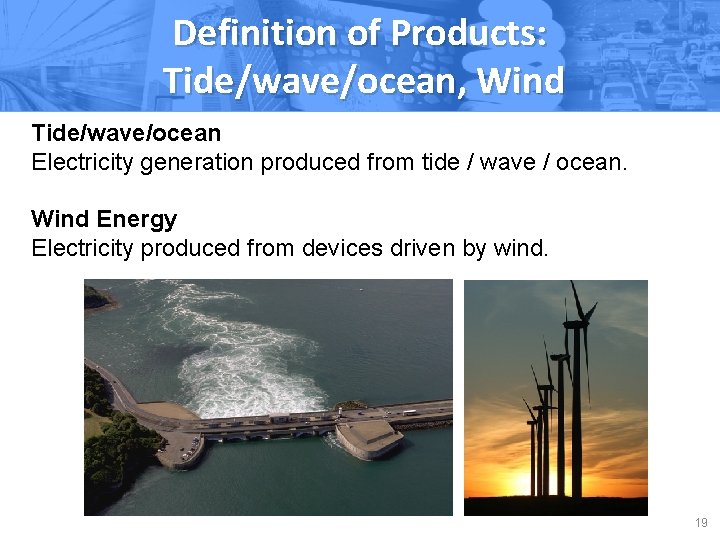 Definition of Products: Tide/wave/ocean, Wind Tide/wave/ocean Electricity generation produced from tide / wave /