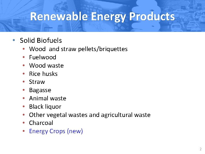 Renewable Energy Products • Solid Biofuels • • • Wood and straw pellets/briquettes Fuelwood