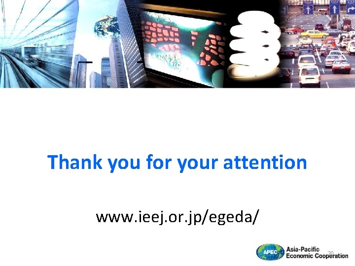 Thank you for your attention www. ieej. or. jp/egeda/ 20 