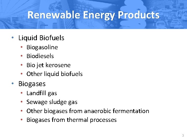 Renewable Energy Products • Liquid Biofuels • • Biogasoline Biodiesels Bio jet kerosene Other