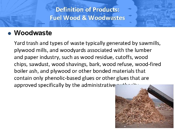 Definition of Products: Fuel Wood & Woodwastes l Woodwaste Yard trash and types of