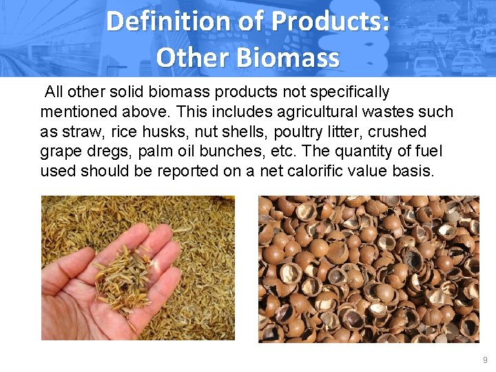 Definition of Products: Other Biomass All other solid biomass products not specifically mentioned above.