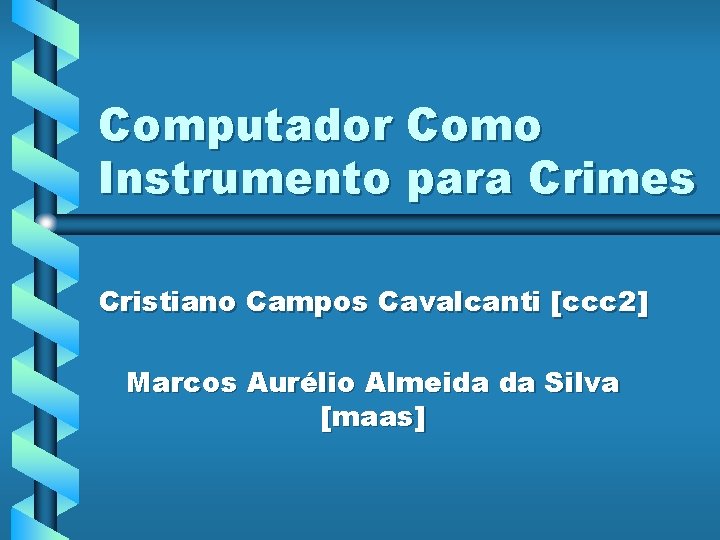 Computador Como Instrumento para Crimes Cristiano Campos Cavalcanti [ccc 2] Marcos Aurélio Almeida da