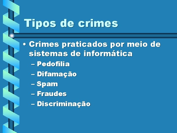 Tipos de crimes • Crimes praticados por meio de sistemas de informática – Pedofilia