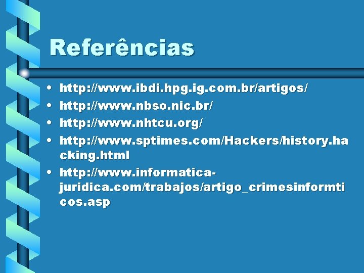 Referências • • http: //www. ibdi. hpg. ig. com. br/artigos/ http: //www. nbso. nic.