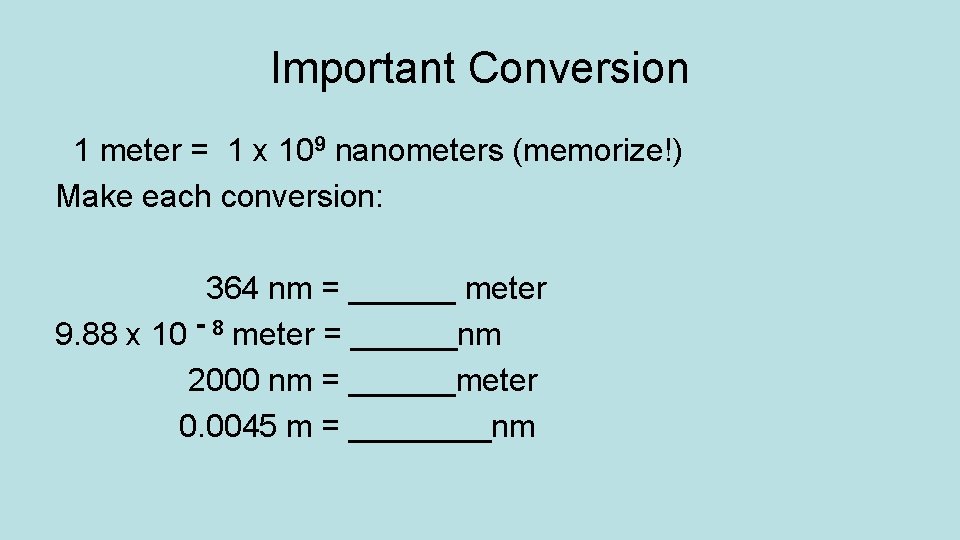 Important Conversion 1 meter = 1 x 109 nanometers (memorize!) Make each conversion: 364