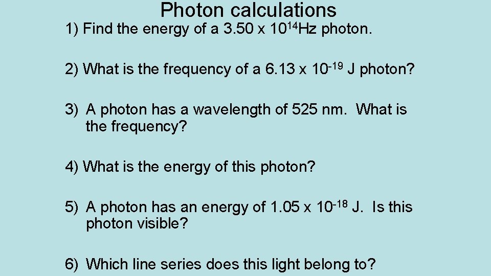 Photon calculations 1) Find the energy of a 3. 50 x 1014 Hz photon.