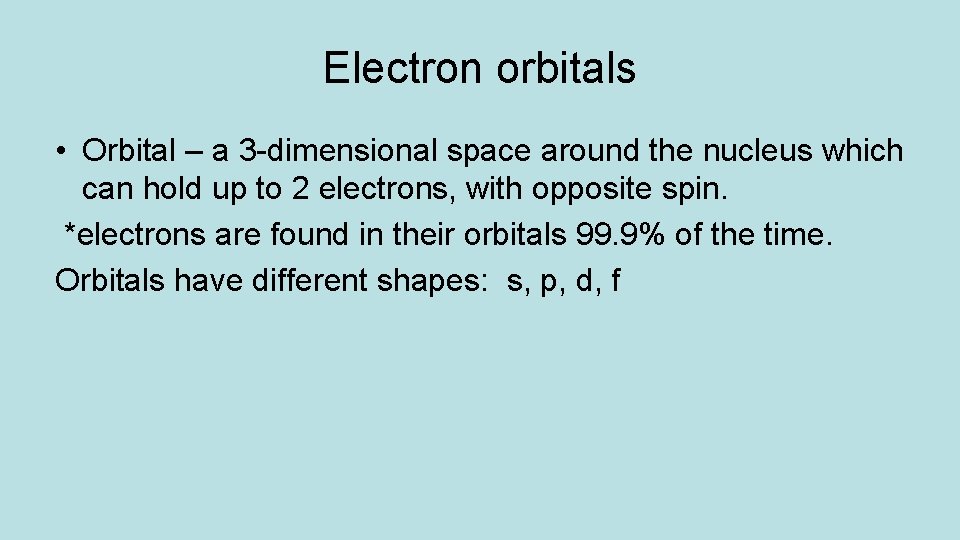 Electron orbitals • Orbital – a 3 -dimensional space around the nucleus which can