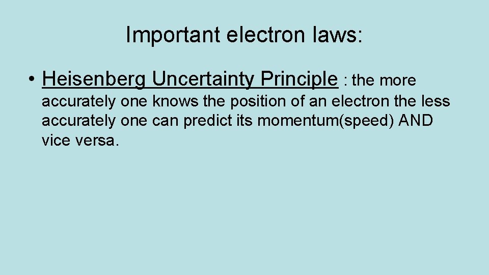 Important electron laws: • Heisenberg Uncertainty Principle : the more accurately one knows the
