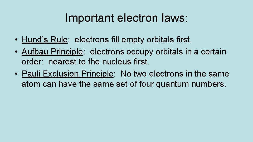 Important electron laws: • Hund’s Rule: electrons fill empty orbitals first. • Aufbau Principle: