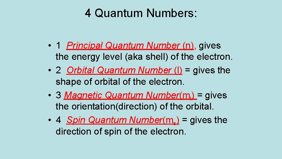 4 Quantum Numbers: • 1 Principal Quantum Number (n), gives the energy level (aka
