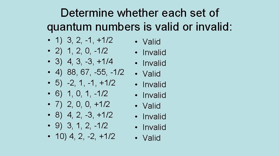 Determine whether each set of quantum numbers is valid or invalid: • • •