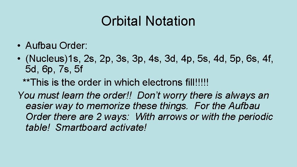 Orbital Notation • Aufbau Order: • (Nucleus)1 s, 2 p, 3 s, 3 p,