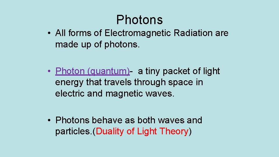 Photons • All forms of Electromagnetic Radiation are made up of photons. • Photon