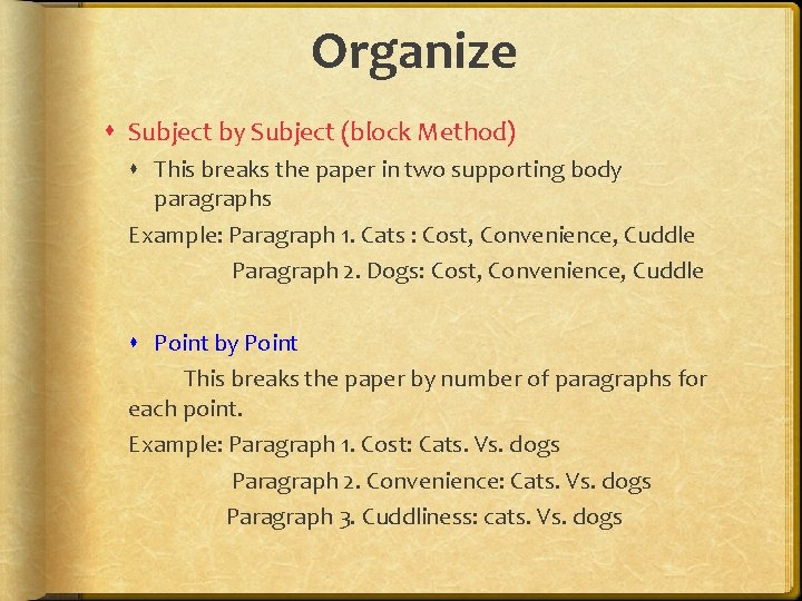 Organize Subject by Subject (block Method) This breaks the paper in two supporting body