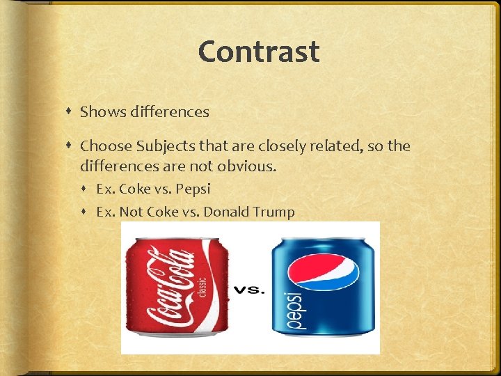 Contrast Shows differences Choose Subjects that are closely related, so the differences are not