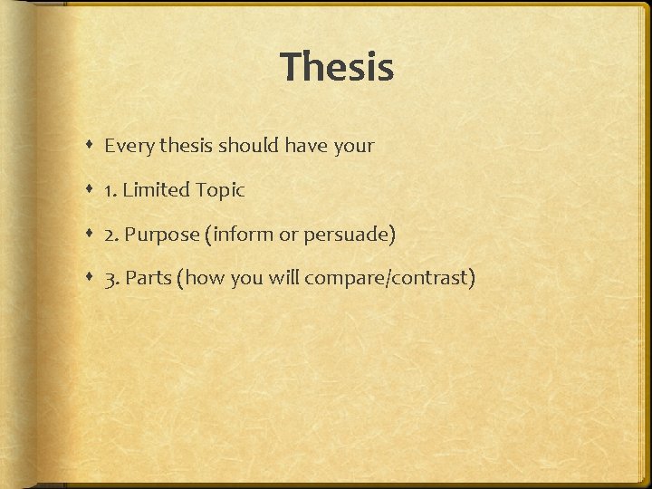 Thesis Every thesis should have your 1. Limited Topic 2. Purpose (inform or persuade)