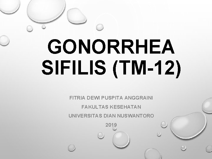 GONORRHEA SIFILIS (TM-12) FITRIA DEWI PUSPITA ANGGRAINI FAKULTAS KESEHATAN UNIVERSITAS DIAN NUSWANTORO 2019 