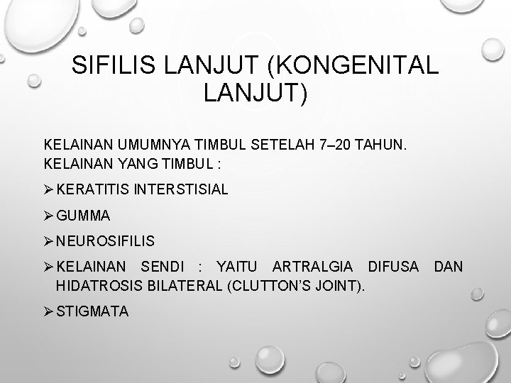 SIFILIS LANJUT (KONGENITAL LANJUT) KELAINAN UMUMNYA TIMBUL SETELAH 7– 20 TAHUN. KELAINAN YANG TIMBUL