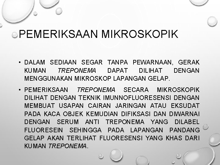 PEMERIKSAAN MIKROSKOPIK • DALAM SEDIAAN SEGAR TANPA PEWARNAAN, GERAK KUMAN TREPONEMA DAPAT DILIHAT DENGAN PEMERIKSAAN MIKROSKOPIK • DALAM SEDIAAN SEGAR TANPA PEWARNAAN, GERAK KUMAN TREPONEMA DAPAT DILIHAT DENGAN