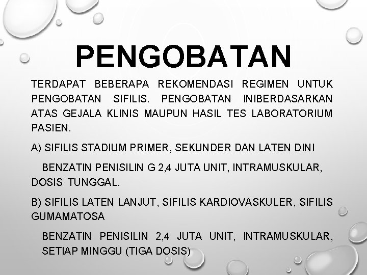 PENGOBATAN TERDAPAT BEBERAPA REKOMENDASI REGIMEN UNTUK PENGOBATAN SIFILIS. PENGOBATAN INIBERDASARKAN ATAS GEJALA KLINIS MAUPUN