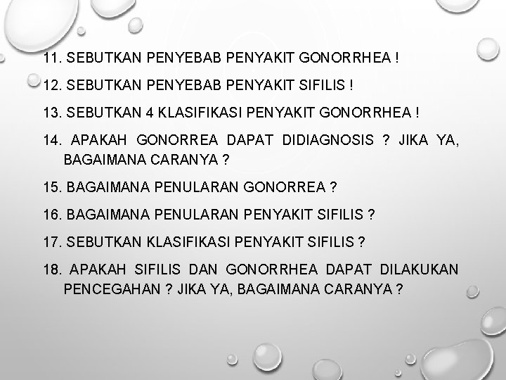 11. SEBUTKAN PENYEBAB PENYAKIT GONORRHEA ! 12. SEBUTKAN PENYEBAB PENYAKIT SIFILIS ! 13. SEBUTKAN 11. SEBUTKAN PENYEBAB PENYAKIT GONORRHEA ! 12. SEBUTKAN PENYEBAB PENYAKIT SIFILIS ! 13. SEBUTKAN
