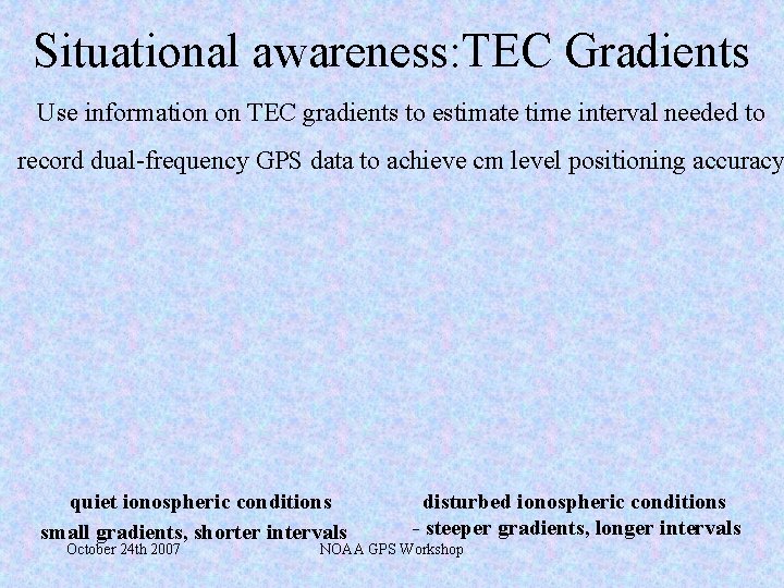 Situational awareness: TEC Gradients Use information on TEC gradients to estimate time interval needed